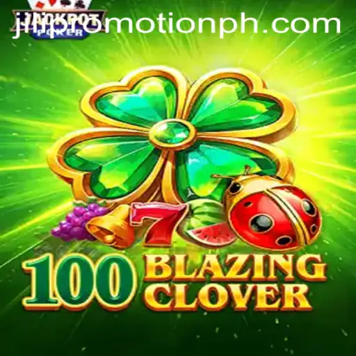 Explore the Exciting World of 100BlazingClover: A Guide to JILI Promotion